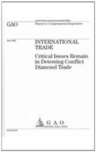 International Trade: Critical Issues Remain in Deterring Conflict Diamond Trade: Highlights of GAO-02-678, a Repot to Congressional Requesters, June 2002 by United States General Accounting Office