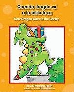 Querido dragon va a la biblioteca / Dear Dragon Goes to the Library by Margaret Hillert