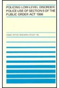 Policing Low-Level Disorder: Police Use of Section 5 of the Public Order ACT 1986 (Home Office research study) by David Brown