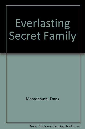 The Everlasting Secret Family by Frank Moorhouse
