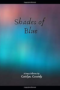 Shades of Blue by Caitlyn Cassidy