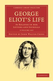 George Eliot’s Life, as Related in her Letters and Journals 3 Volume Set (Cambridge Library Collection - Literary Studies) by George Eliot