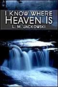 I Know Where Heaven Is by Lura M. Jackowski