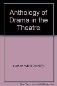 ANTHOLOGY OF DRAMA IN THE THEATRE by Anthony Graham-White