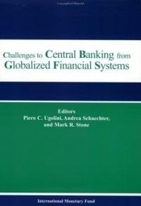 Challenges to Central Banking from Globalized Financial Systems: Papers presented at the ninth conference on central banking Washington, D.C., September 16-17, 2002