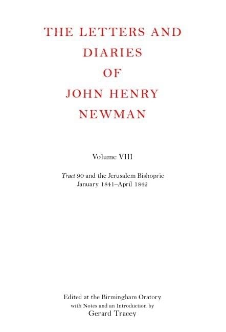 The Letters and Diaries of John Henry Newman: Volume VIII: Tract 90 and the Jerusalem Bishopric, January: 1841-April 1842 (Newman Letters & Diaries) by John Henry Newman