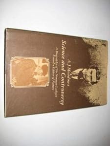 Science and Controversy: A Biography of Sir Norman Lockyer by A.J. Meadows
