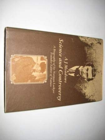 Science and Controversy: A Biography of Sir Norman Lockyer by A.J. Meadows