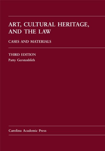 Art, Cultural Heritage, and the Law: Cases and Materials by Patty Gerstenblith