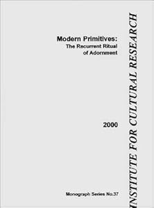 Modern Primitives: The Recurrent Ritual of Adornment (Monograph Series No. 37)