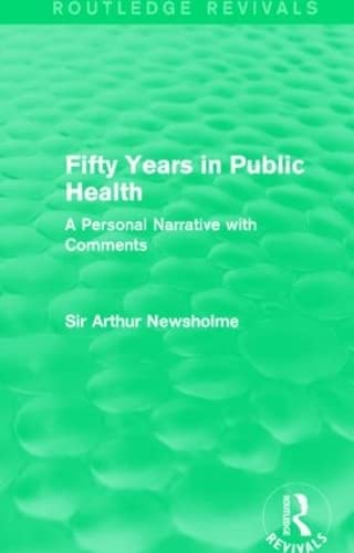 Fifty Years in Public Health (Routledge Revivals): A Personal Narrative with Comments by Sir Arthur Newsholme