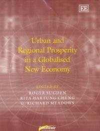Urban and Regional Prosperity in a Globalised New Economy (Published in Association With Institute for Industrial Development Policy, Universities of ... Ferrara, Italy and Wisconsin, Milwaukee, us) by Roger Sugden