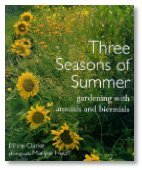 Three Seasons of Summer: Gardening With Annuals and Biennials by Ethne Clarke