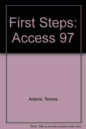 First Steps: Microsoft Access 97 by Teresa Adams