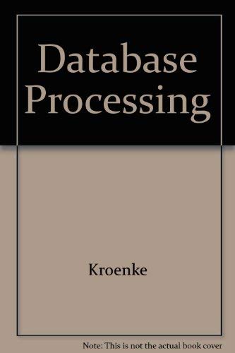 Database processing: Fundamentals, design, implementation by David M. Kroenke