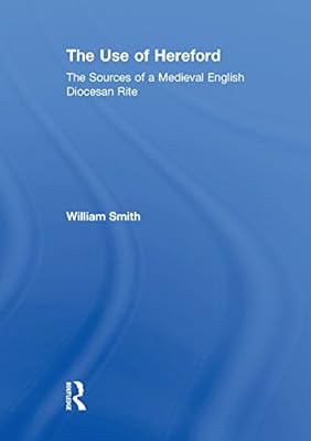 The Use of Hereford: The Sources of a Medieval English Diocesan Rite