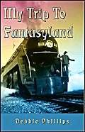 My Trip To Fantasyland by Debbie Phillips