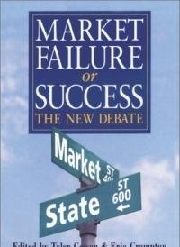Market Failure or Success: The New Debate by The Independent Institute