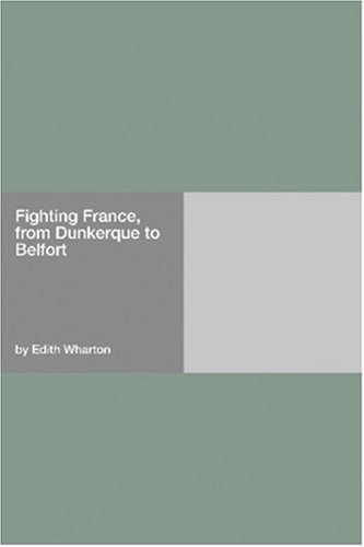 Fighting France, From Dunkerque To Belfort by Edith Wharton