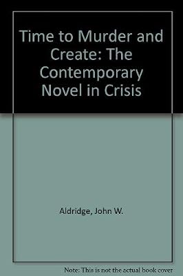 Time to Murder and Create: The Contemporary Novel in Crisis