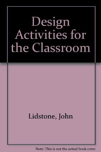 Design Activities for the Classroom by John Lidstone