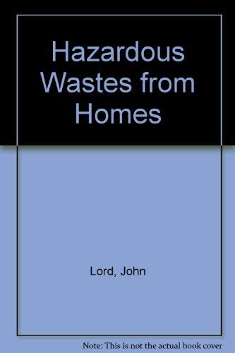 Hazardous Wastes from Homes by John Lord