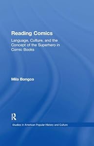 Reading Comics: Language, Culture, and the Concept of the Superhero in Comic Books (Studies in American Popular History and Culture) by Mila Bongco