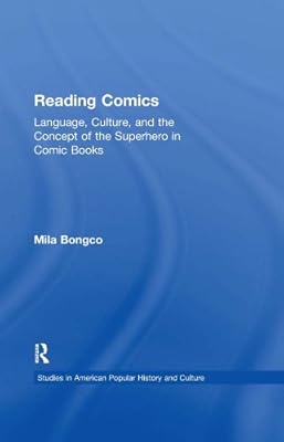 Reading Comics: Language, Culture, and the Concept of the Superhero in Comic Books (Studies in American Popular History and Culture)