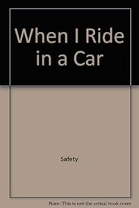 When I Ride in a Car (Safety Town Series) by Dorothy Chlad