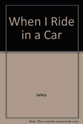 When I Ride in a Car (Safety Town Series) by Dorothy Chlad