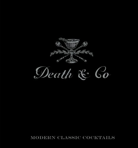 Death & Co: Modern Classic Cocktails, with More than 500 Recipes by David Kaplan