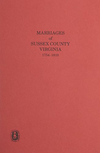 Sussex County, VA. Marriages, 1754-1810 by Catherine Lindsay Knorr