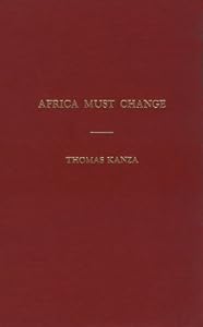 Africa Must Change: An African Manifesto by Thomas R. Kanza