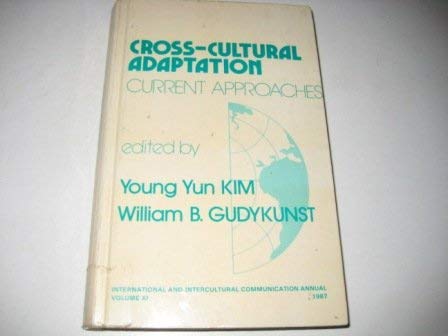Cross-Cultural Adaptation: Current Approaches (International and Intercultural Communication Annual) by Young Yun Kim