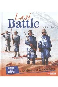Last Battle: Causes and Effects of the Massacre at Wounded Knee by Pamela Dell