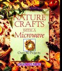 Nature Crafts With A Microwave: Over 80 Projects by Dawn Cusick