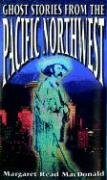 Ghost Stories from the Pacific Northwest by Margaret Read MacDonald