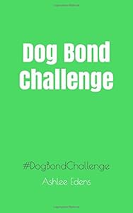 Dog Bond Challenge by Ashlee Edens