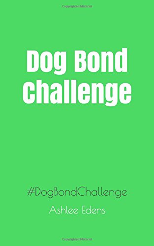 Dog Bond Challenge by Ashlee Edens