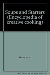 Soups and Starters (Encyclopedia of creative cooking)