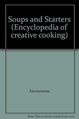 Soups and Starters (Encyclopedia of creative cooking)