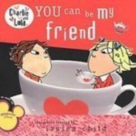 You Can Be My Friend (Charlie and Lola) by Lauren Child