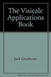 The VisiCalc applications book by Jack Grushcow