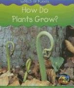 How Do Plants Grow? (World of Plants (Heinemann Hardcover)) by Richard Spilsbury