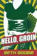 Hello Groin by Beth Goobie