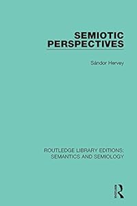 Semiotic Perspectives (Routledge Library Editions: Semantics and Semiology) by S&aacute;ndor Hervey
