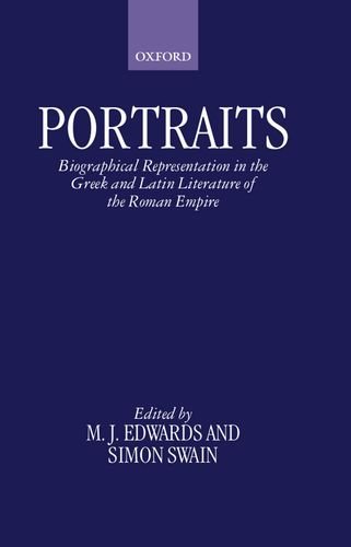 Portraits: Biographical Representation in the Greek and Latin Literature of the Roman Empire by M. J. Edwards
