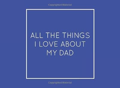 All The Things I Love About My Dad: Blue Fill in the Blank Book with prompts. Perfect gift for Father's Day, Birthday...