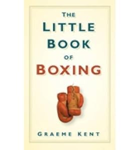 TheLittle Book of Boxing by Kent, Graeme ( Author ) ON Nov-01-2009, Hardback