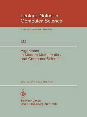 Algorithms in Modern Mathematics and Computer Science: Proceedings, Urgench, Uzbek Ssr, September 16-22, 1979 (Lecture Notes in Computer Science, 122) by Andrei Petrovich Ershov And Donald E. Knuth Uzbekiston Ssr Fanlar Akademiiasi